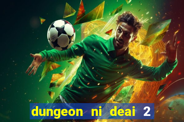 dungeon ni deai 2 temporada dublado data de lan amento